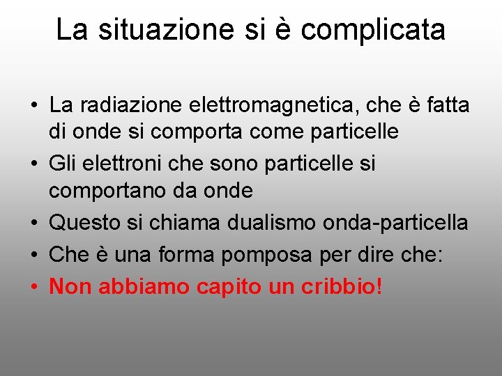 La situazione si è complicata • La radiazione elettromagnetica, che è fatta di onde