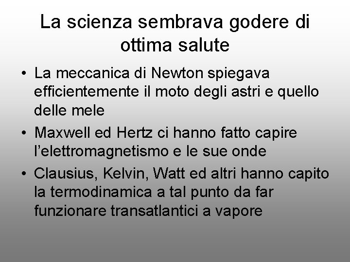 La scienza sembrava godere di ottima salute • La meccanica di Newton spiegava efficientemente