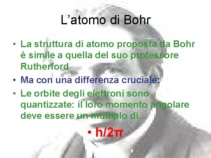 L’atomo di Bohr • La struttura di atomo proposta da Bohr è simile a