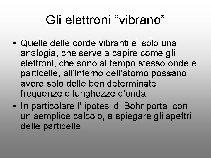 Gli elettroni “vibrano” • Quelle delle corde vibranti e’ solo una analogia, che serve