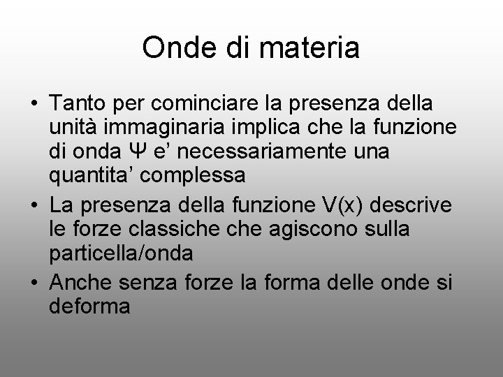 Onde di materia • Tanto per cominciare la presenza della unità immaginaria implica che