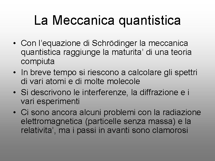 La Meccanica quantistica • Con l’equazione di Schrödinger la meccanica quantistica raggiunge la maturita’