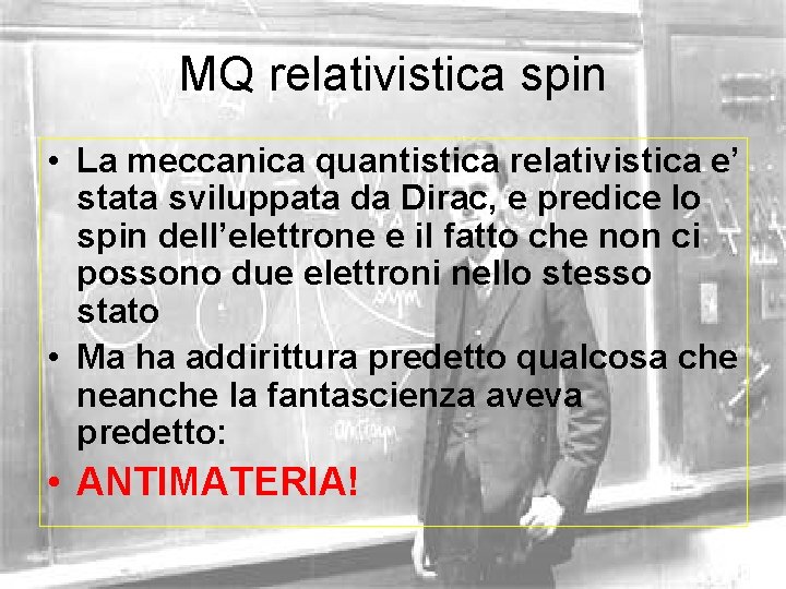 MQ relativistica spin • La meccanica quantistica relativistica e’ stata sviluppata da Dirac, e