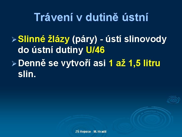 Trávení v dutině ústní Ø Slinné žlázy (páry) - ústí slinovody do ústní dutiny