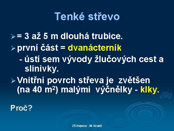 Tenké střevo Ø = 3 až 5 m dlouhá trubice. Ø první část =