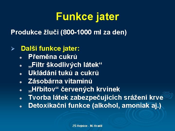 Funkce jater Produkce žluči (800 -1000 ml za den) Ø Další funkce jater: l