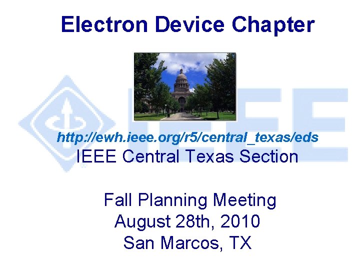 Electron Device Chapter http: //ewh. ieee. org/r 5/central_texas/eds IEEE Central Texas Section Fall Planning