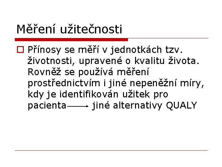 Měření užitečnosti o Přínosy se měří v jednotkách tzv. životnosti, upravené o kvalitu života.