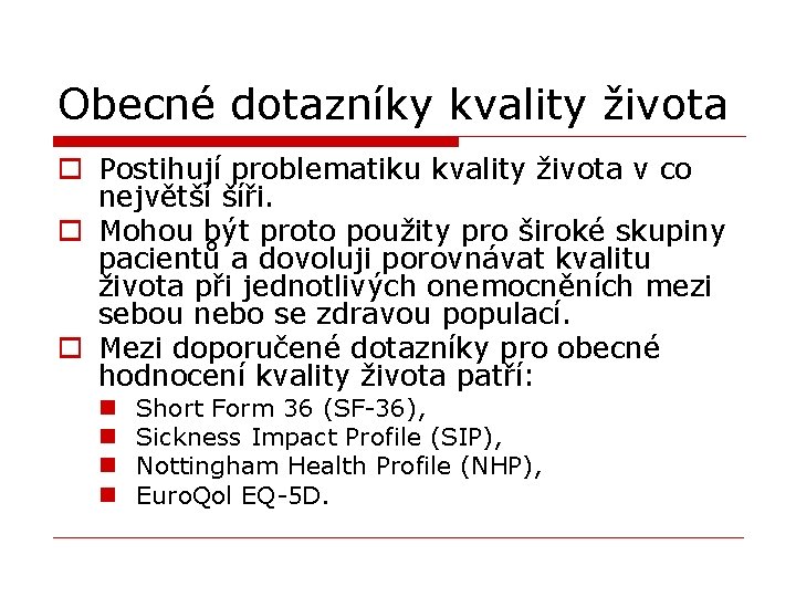 Obecné dotazníky kvality života o Postihují problematiku kvality života v co největší šíři. o