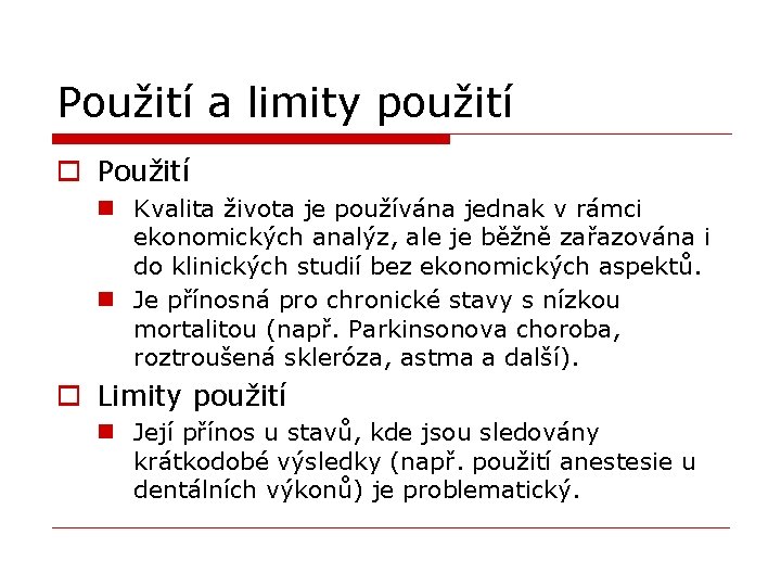 Použití a limity použití o Použití n Kvalita života je používána jednak v rámci