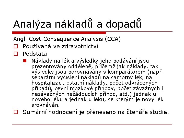 Analýza nákladů a dopadů Angl. Cost-Consequence Analysis (CCA) o Používaná ve zdravotnictví o Podstata