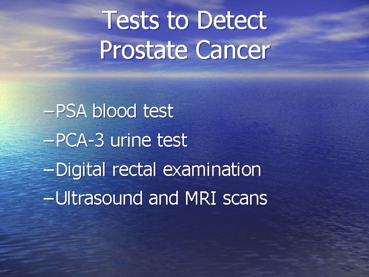 Tests to Detect Prostate Cancer – PSA blood test – PCA-3 urine test –