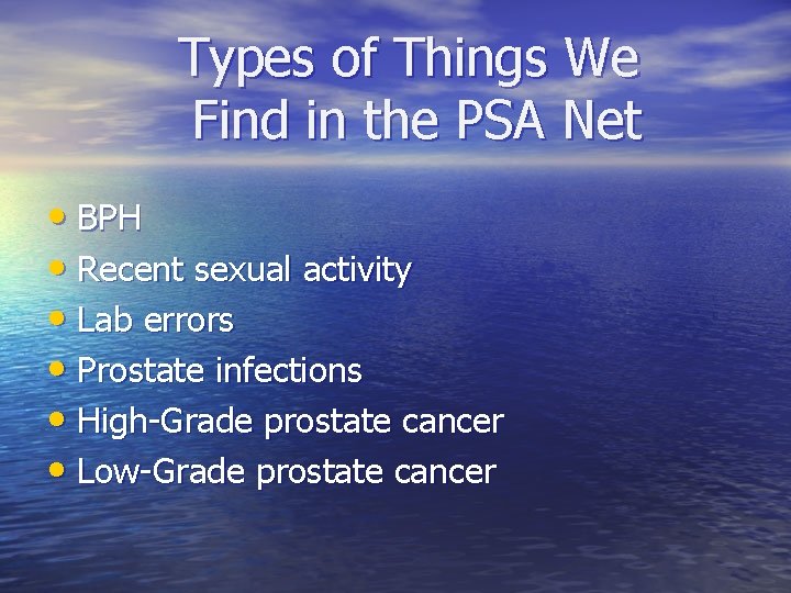 Types of Things We Find in the PSA Net • BPH • Recent sexual