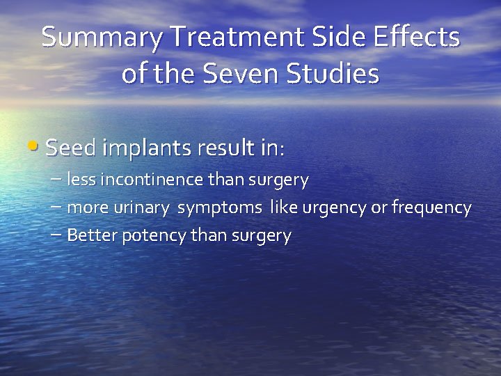 Summary Treatment Side Effects of the Seven Studies • Seed implants result in: –