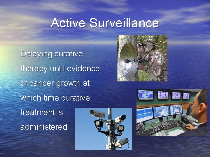 Active Surveillance Delaying curative therapy until evidence of cancer growth at which time curative