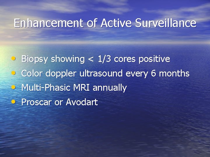 Enhancement of Active Surveillance • • Biopsy showing < 1/3 cores positive Color doppler