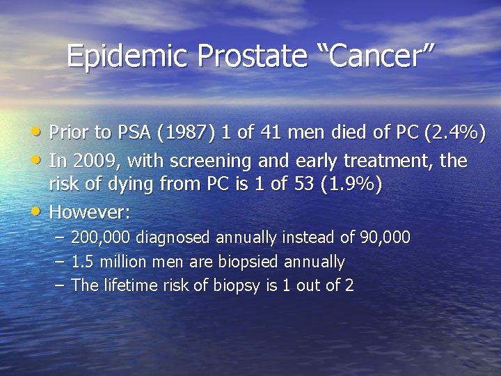 Epidemic Prostate “Cancer” • Prior to PSA (1987) 1 of 41 men died of
