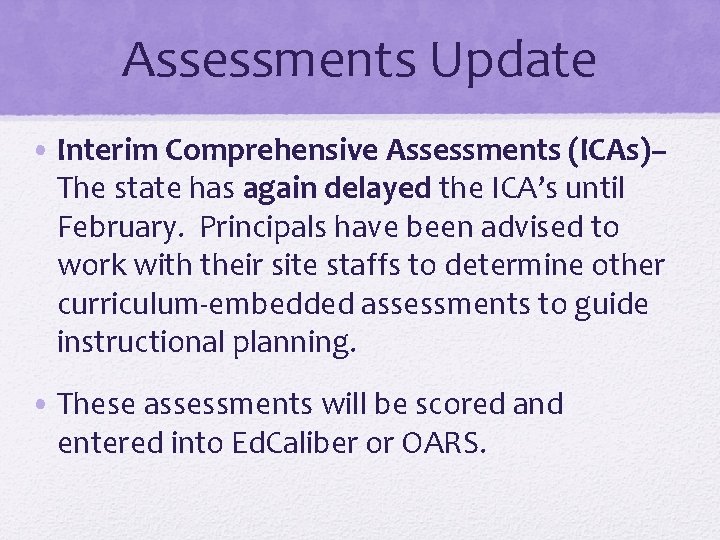 Assessments Update • Interim Comprehensive Assessments (ICAs)– The state has again delayed the ICA’s