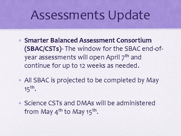 Assessments Update • Smarter Balanced Assessment Consortium (SBAC/CSTs)- The window for the SBAC end-ofyear