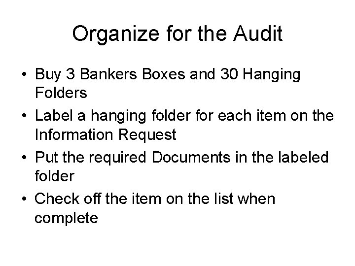 Organize for the Audit • Buy 3 Bankers Boxes and 30 Hanging Folders •
