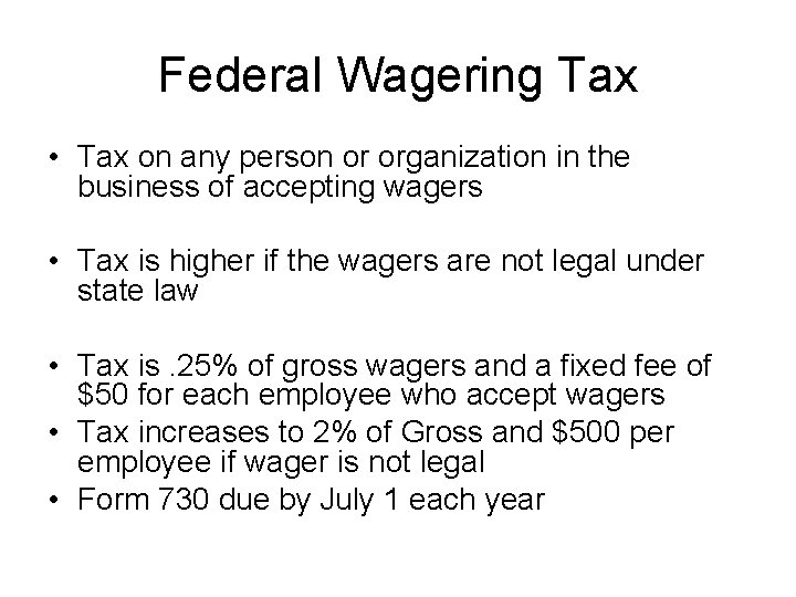 Federal Wagering Tax • Tax on any person or organization in the business of