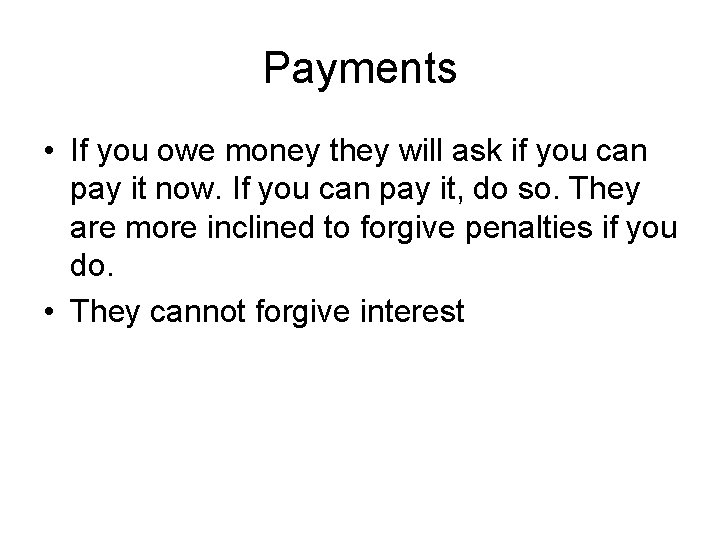Payments • If you owe money they will ask if you can pay it