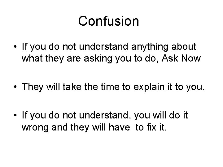 Confusion • If you do not understand anything about what they are asking you