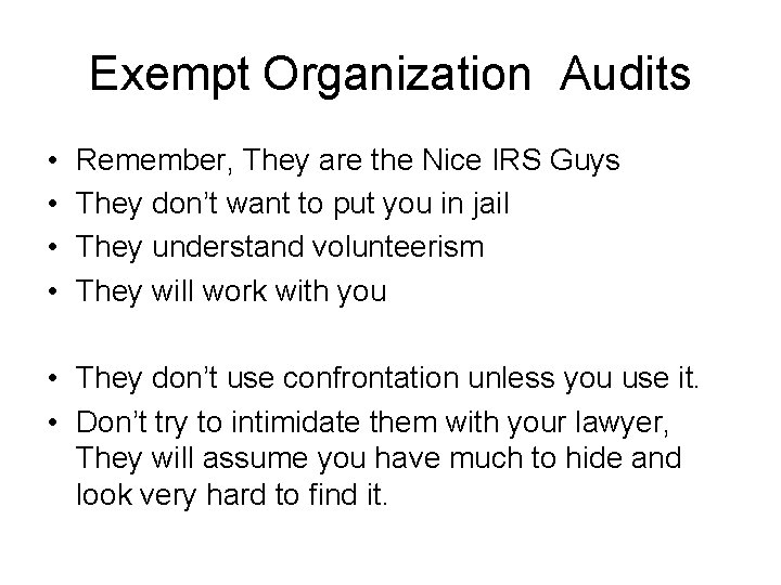 Exempt Organization Audits • • Remember, They are the Nice IRS Guys They don’t