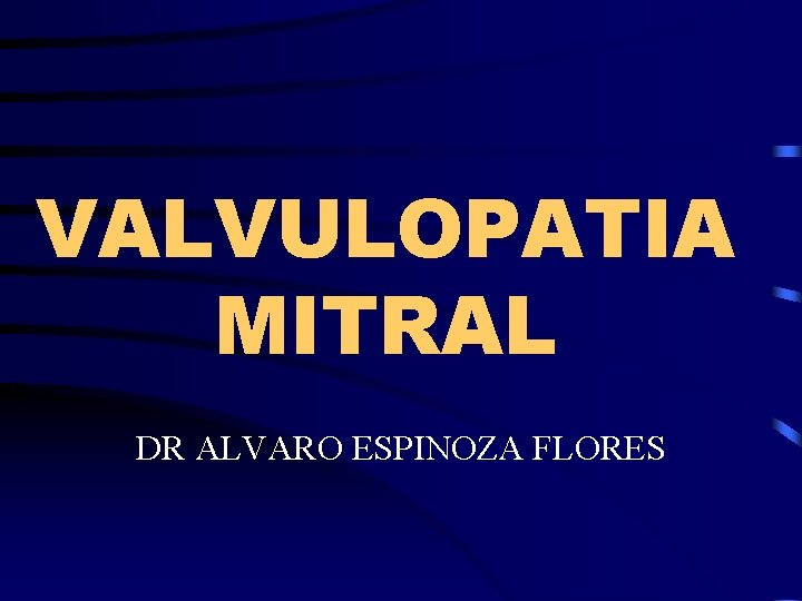 VALVULOPATIA MITRAL DR ALVARO ESPINOZA FLORES 