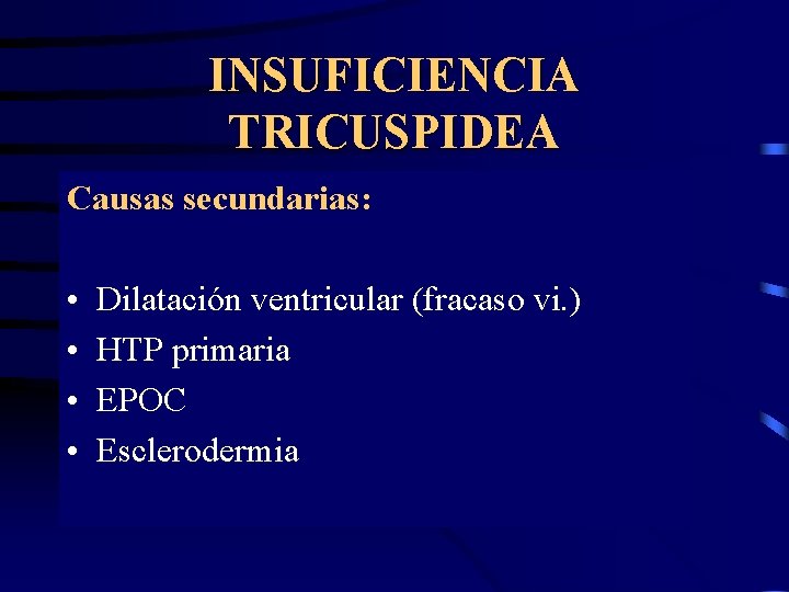 INSUFICIENCIA TRICUSPIDEA Causas secundarias: • • Dilatación ventricular (fracaso vi. ) HTP primaria EPOC