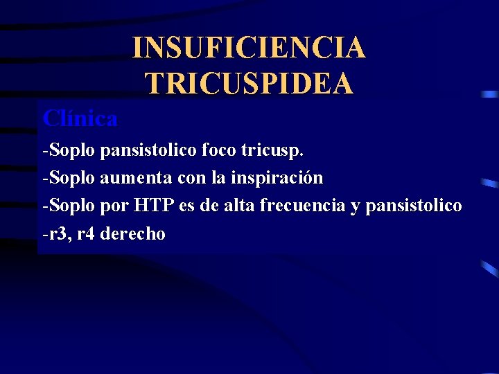 INSUFICIENCIA TRICUSPIDEA Clínica -Soplo pansistolico foco tricusp. -Soplo aumenta con la inspiración -Soplo por