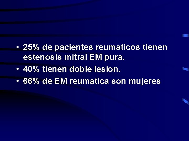  • 25% de pacientes reumaticos tienen estenosis mitral EM pura. • 40% tienen