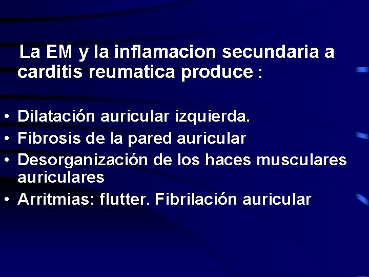La EM y la inflamacion secundaria a carditis reumatica produce : • Dilatación auricular