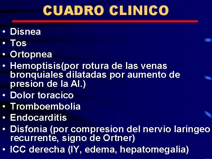 CUADRO CLINICO • • • Disnea Tos Ortopnea Hemoptisis(por rotura de las venas bronquiales