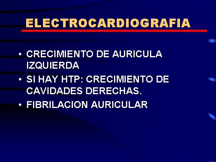 ELECTROCARDIOGRAFIA • CRECIMIENTO DE AURICULA IZQUIERDA • SI HAY HTP: CRECIMIENTO DE CAVIDADES DERECHAS.