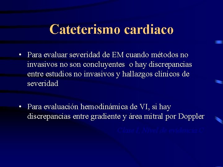 Cateterismo cardiaco • Para evaluar severidad de EM cuando métodos no invasivos no son