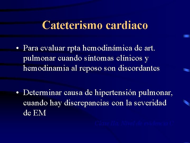 Cateterismo cardiaco • Para evaluar rpta hemodinámica de art. pulmonar cuando síntomas clínicos y