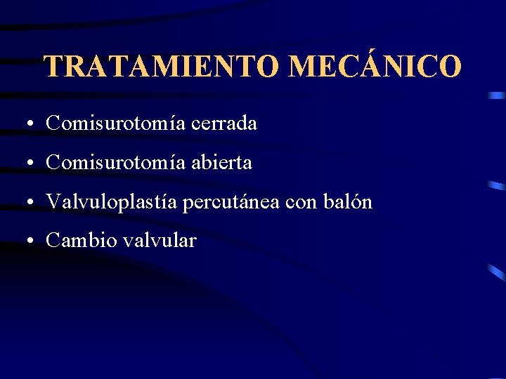 TRATAMIENTO MECÁNICO • Comisurotomía cerrada • Comisurotomía abierta • Valvuloplastía percutánea con balón •