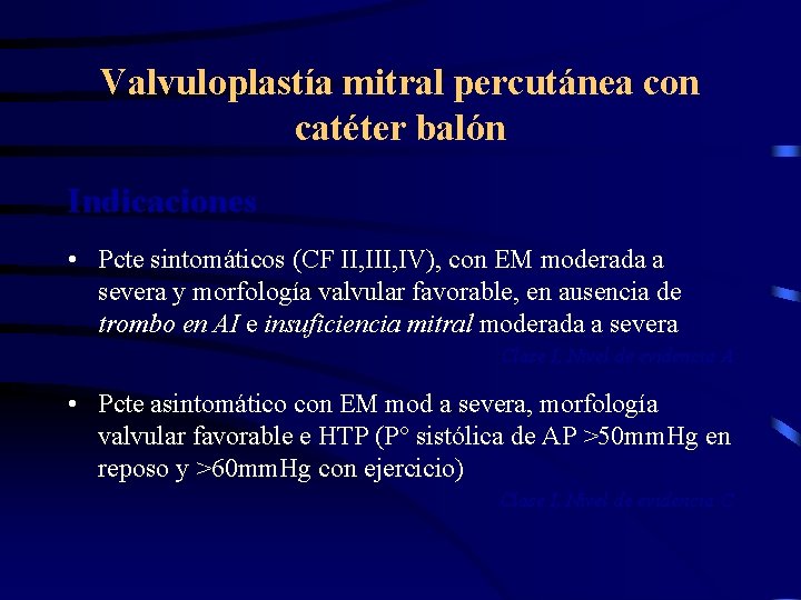 Valvuloplastía mitral percutánea con catéter balón Indicaciones • Pcte sintomáticos (CF II, IV), con