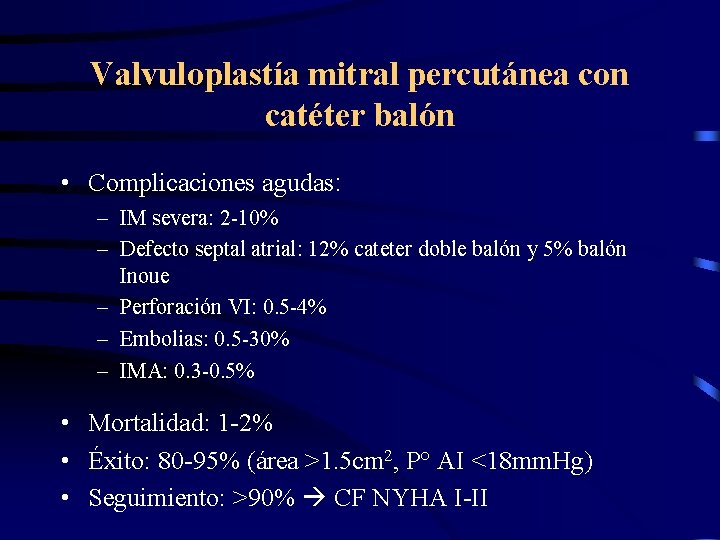 Valvuloplastía mitral percutánea con catéter balón • Complicaciones agudas: – IM severa: 2 -10%