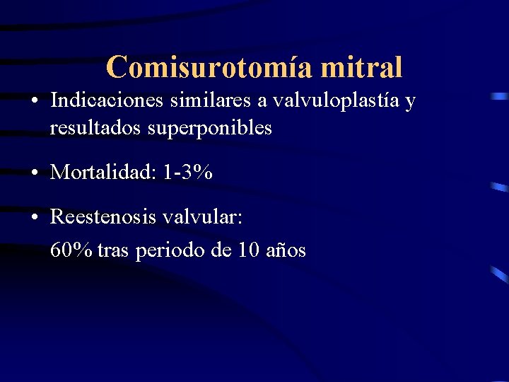 Comisurotomía mitral • Indicaciones similares a valvuloplastía y resultados superponibles • Mortalidad: 1 -3%