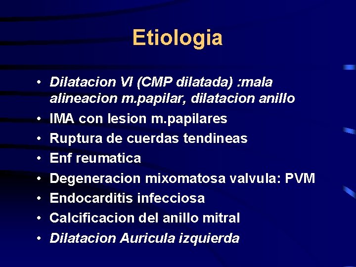 Etiologia • Dilatacion VI (CMP dilatada) : mala alineacion m. papilar, dilatacion anillo •