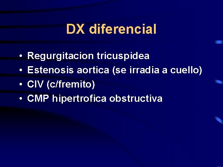 DX diferencial • • Regurgitacion tricuspidea Estenosis aortica (se irradia a cuello) CIV (c/fremito)