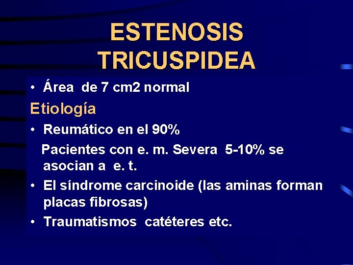 ESTENOSIS TRICUSPIDEA • Área de 7 cm 2 normal Etiología • Reumático en el