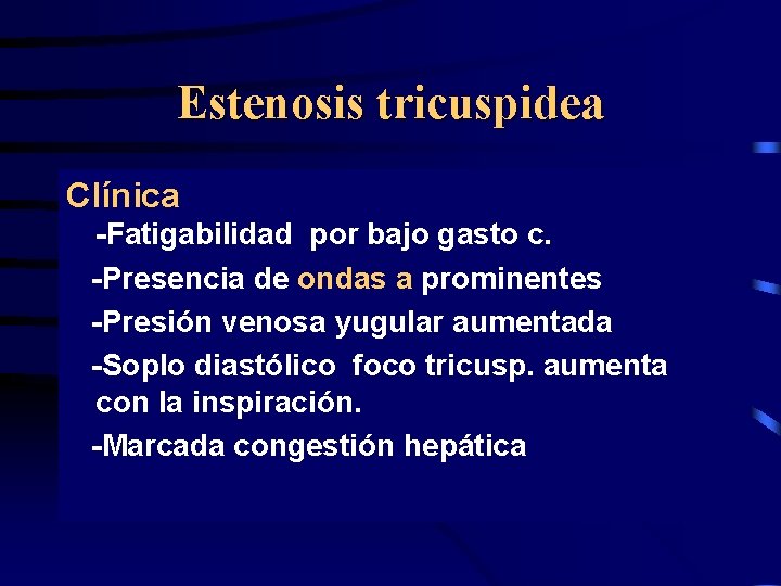 Estenosis tricuspidea Clínica -Fatigabilidad por bajo gasto c. -Presencia de ondas a prominentes -Presión