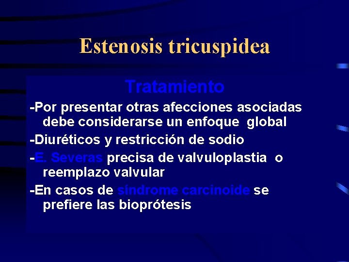 Estenosis tricuspidea Tratamiento -Por presentar otras afecciones asociadas debe considerarse un enfoque global -Diuréticos