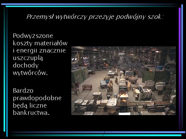 Przemysł wytwórczy przeżyje podwójny szok: Podwyższone koszty materiałów i energii znacznie uszczuplą dochody wytwórców.