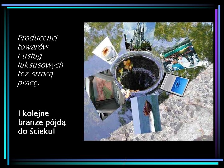 Producenci towarów i usług luksusowych też stracą pracę. I kolejne branże pójdą do ścieku! Producenci towarów i usług luksusowych też stracą pracę. I kolejne branże pójdą do ścieku!