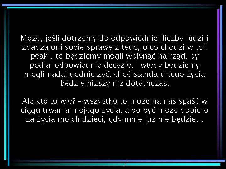 Może, jeśli dotrzemy do odpowiedniej liczby ludzi i zdadzą oni sobie sprawę z tego,