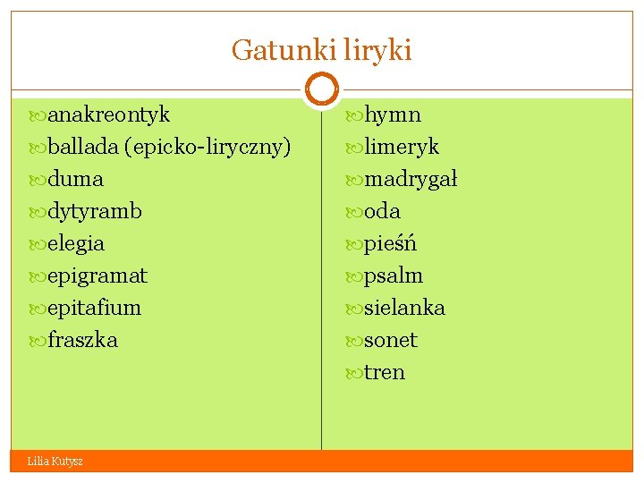 Gatunki liryki anakreontyk hymn ballada (epicko-liryczny) limeryk duma madrygał dytyramb oda elegia pieśń epigramat